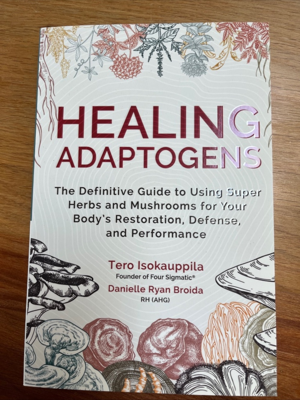 Healing Adaptogens: The Definitive Guide to Using Super Herbs and Mushrooms for
